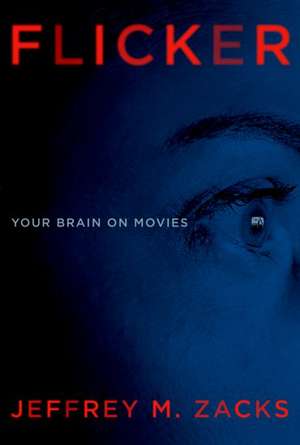 Flicker: Your Brain on Movies de Jeffrey Zacks