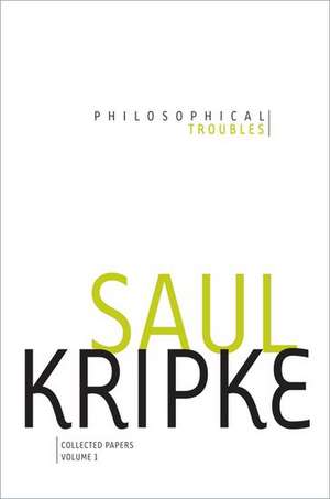 Philosophical Troubles: Collected Papers, Volume 1 de Saul A. Kripke