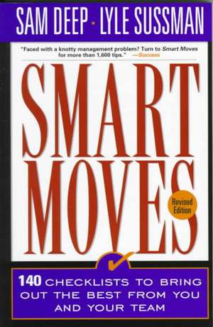 Smart Moves: 140 Checklists To Bring Out The Best From You And And Your Team, Revised Edition de Sam Deep