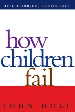 How Children Fail de John Holt