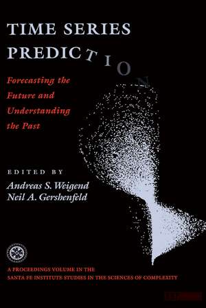 Time Series Prediction: Forecasting The Future And Understanding The Past de Andreas S. Weigend