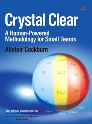 Crystal Clear: A Human-Powered Methodology for Small Teams de Alistair Cockburn