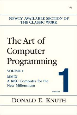 The Art of Computer Programming, Volume 1, Fascicle 1: MMIX -- A RISC Computer for the New Millennium de Donald E Knuth