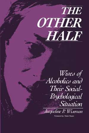 The Other Half: Wives of Alcoholics and Their Social-Psychological Situation de Jacqueline Wiseman