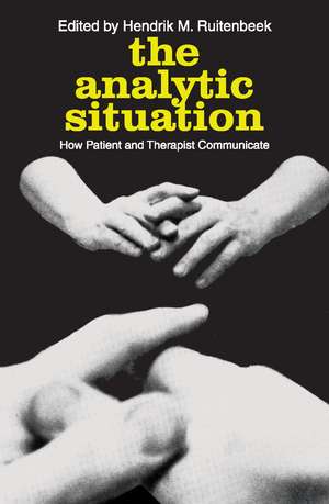 The Analytic Situation: How Patient and Therapist Communicate de Hendrik M. Ruitenbeek