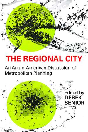 The Regional City: An Anglo-American Discussion of Metropolitan Planning de Derek Senior