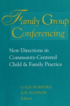 Family Group Conferencing: New Directions in Community-Centered Child and Family Practice de Gale Burford