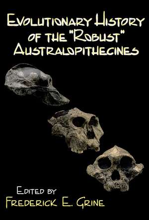 Evolutionary History of the Robust Australopithecines de Frederick E. Grine