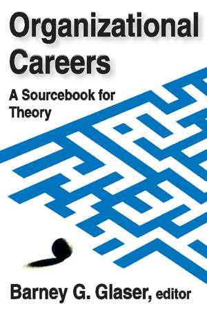 Organizational Careers: A Sourcebook for Theory de Barney Glaser