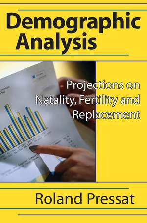 Demographic Analysis: Projections on Natality, Fertility and Replacement de Roland Pressat