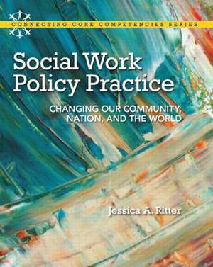 Social Work Policy Practice with MySearchLab Access Code: Changing Our Community, Nation, and the World de Jessica A. Ritter