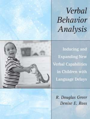 Verbal Behavior Analysis: Inducing and Expanding New Verbal Capabilities in Children with Language Delays de R. Douglas Greer