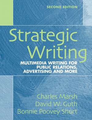 Strategic Writing: Multimedia Writing for Public Relations, Advertising and More de Charles Marsh