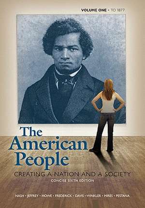 American People: Creating a Nation and a Society, Concise Edition, Volume 1 (to 1877) Value Package (Includes Voices of the American Pe de Gary B. Nash