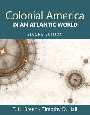 Colonial America in an Atlantic World de T. H. Breen