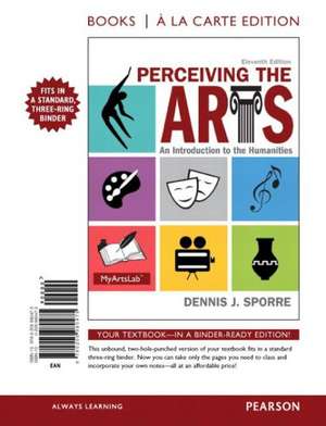 Perceiving the Arts: An Introduction to the Humanities, Books a la Carte Edition de Dennis J. Sporre