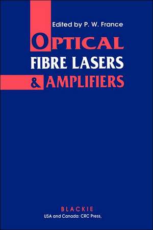 Optical Fibre Lasers and Amplifiers de P.W. France