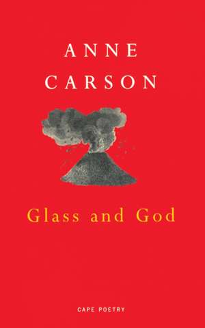 Glass And God de Anne Carson