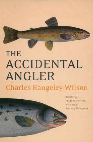 The Accidental Angler de Charles Rangeley-Wilson