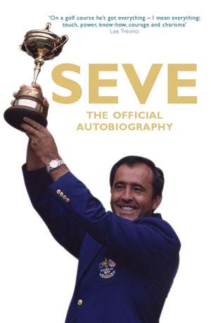 Seve: The Official Autobiography de Severiano Ballesteros