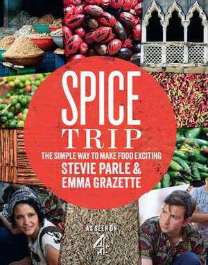 Spice Trip: The Simple Way to Make Food Exciting de Stevie Parle