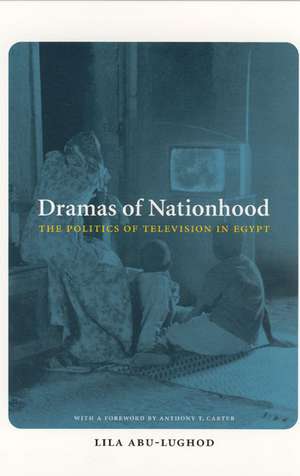 Dramas of Nationhood: The Politics of Television in Egypt de Lila Abu-Lughod