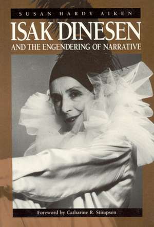 Isak Dinesen and the Engendering of Narrative de Susan Hardy Aiken