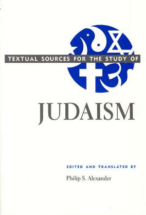 Textual Sources for the Study of Judaism de Philip S. Alexander