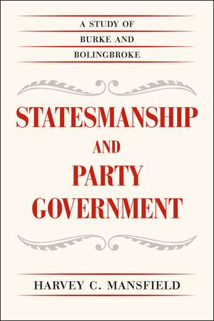 Statesmanship and Party Government: A Study of Burke and Bolingbroke de Harvey C. Mansfield