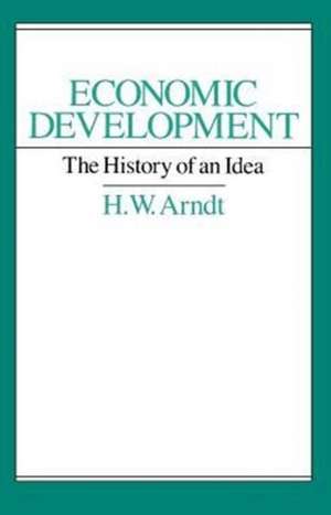 Economic Development: The History of an Idea de H. W. Arndt