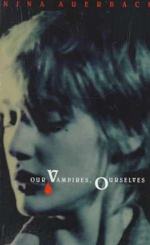 Our Vampires, Ourselves de Nina Auerbach