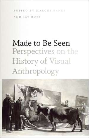 Made to Be Seen: Perspectives on the History of Visual Anthropology de Marcus Banks