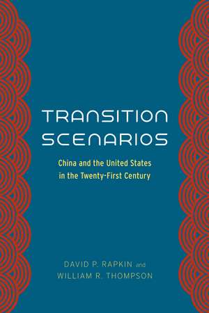 Transition Scenarios: China and the United States in the Twenty-First Century de David P. Rapkin