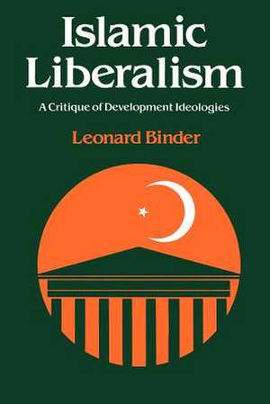 Islamic Liberalism: A Critique of Development Ideologies de Leonard Binder