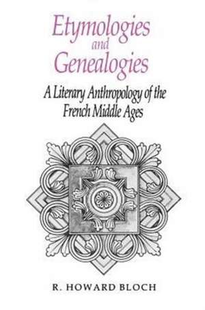 Etymologies and Genealogies: A Literary Anthropology of the French Middle Ages de R. Howard Bloch