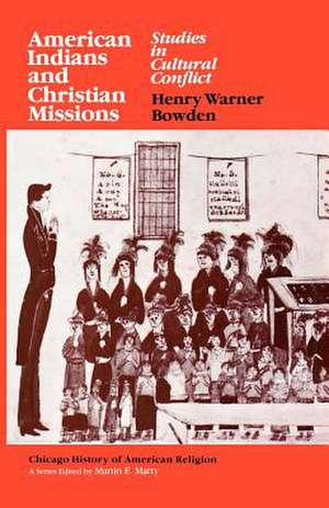 American Indians and Christian Missions: Studies in Cultural Conflict de Henry Warner Bowden