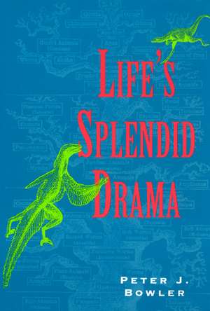 Life's Splendid Drama: Evolutionary Biology and the Reconstruction of Life's Ancestry, 1860-1940 de Peter J. Bowler