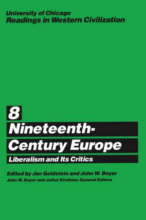 University of Chicago Readings in Western Civilization, Volume 8: Nineteenth-Century Europe: Liberalism and its Critics de Jan E. Goldstein