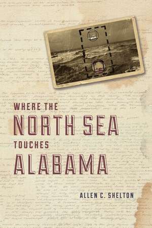 Where the North Sea Touches Alabama de Allen C. Shelton