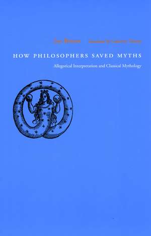 How Philosophers Saved Myths: Allegorical Interpretation and Classical Mythology de Luc Brisson