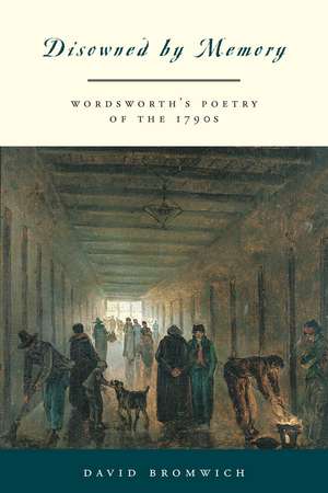 Disowned by Memory: Wordsworth's Poetry of the 1790s de David Bromwich