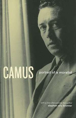 Camus: Portrait of a Moralist de Stephen Eric Bronner