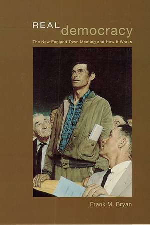 Real Democracy: The New England Town Meeting and How It Works de Frank M. Bryan