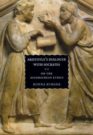 Aristotle's Dialogue with Socrates: On the "Nicomachean Ethics" de Ronna Burger