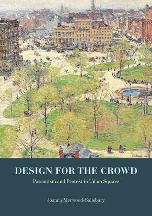 Design for the Crowd: Patriotism and Protest in Union Square de Joanna Merwood-Salisbury