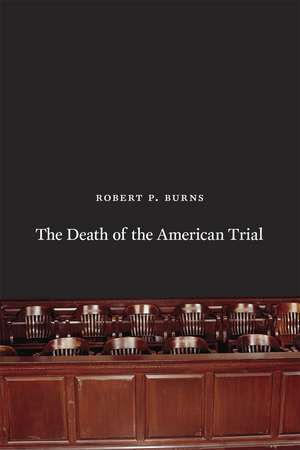 The Death of the American Trial de Robert P. Burns