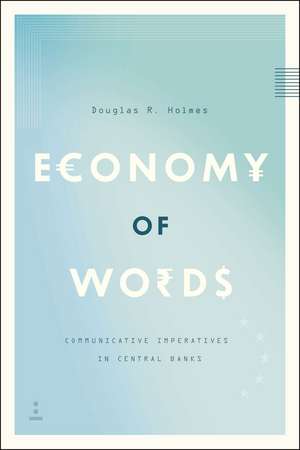 Economy of Words: Communicative Imperatives in Central Banks de Douglas R. Holmes