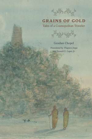 Grains of Gold: Tales of a Cosmopolitan Traveler de Gendun Chopel