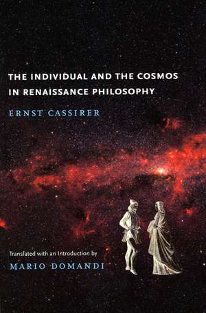 The Individual and the Cosmos in Renaissance Philosophy de Ernst Cassirer