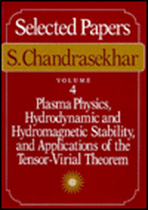 Selected Papers, Volume 4: Plasma Physics, Hydrodynamic and Hydromagnetic Stability, and Applications of the Tensor-Virial Theorem de S. Chandrasekhar